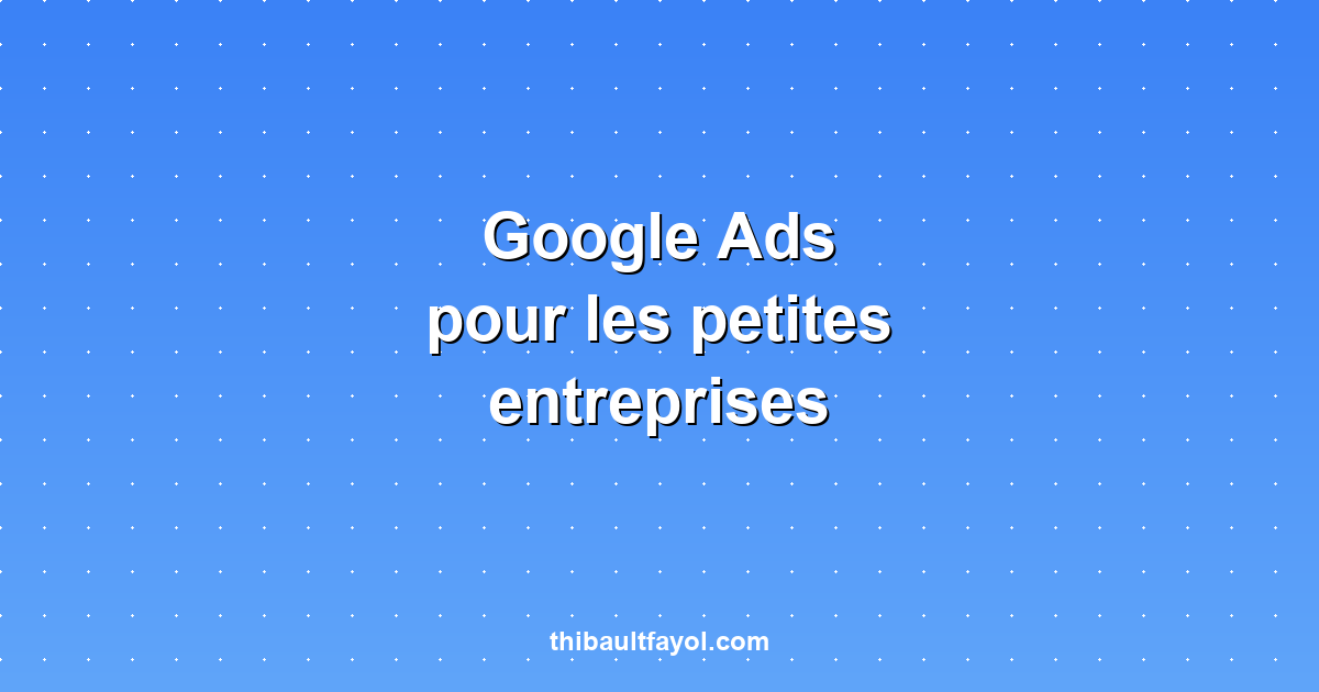 Google Ads pour les petites entreprises : par où commencer