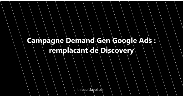 Campagne Demand Gen Google Ads : remplacant de Discovery