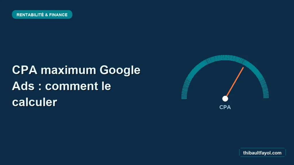 Coût par acquisition Google Ads : comment calculer votre CPA maximum