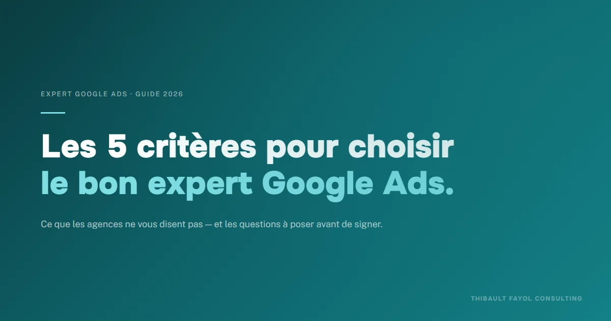Expert Google Ads : les 5 criteres pour choisir le bon