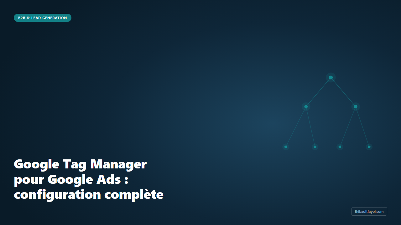 Google Tag Manager pour Google Ads : configuration complète