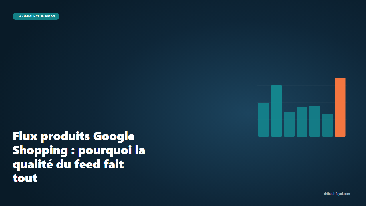 Flux produits Google Shopping : pourquoi la qualité du feed fait tout en 2026