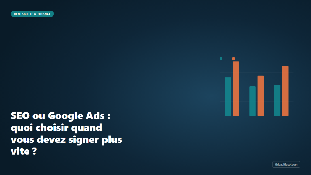 SEO ou Google Ads : quoi choisir quand vous devez signer plus vite ?