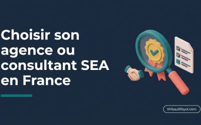 Quelle agence Google Ads SEA choisir en France en 2026 ? Critères, tarifs et pièges