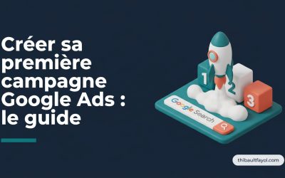 Créer votre première campagne SEA Google Ads : le guide complet pour débutants