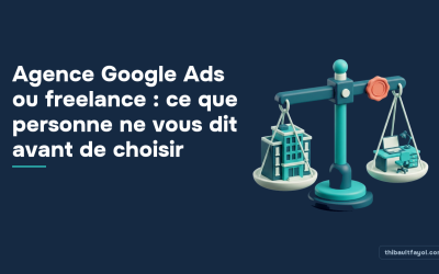 Agence Google Ads ou freelance : ce que personne ne vous dit avant de choisir