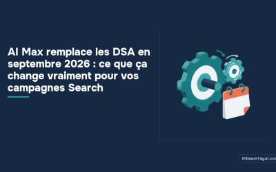 AI Max remplace les DSA en septembre 2026 : ce que ça change vraiment pour vos campagnes Search