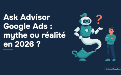 Ask Advisor Google Ads : mythe ou réalité en 2026 ?