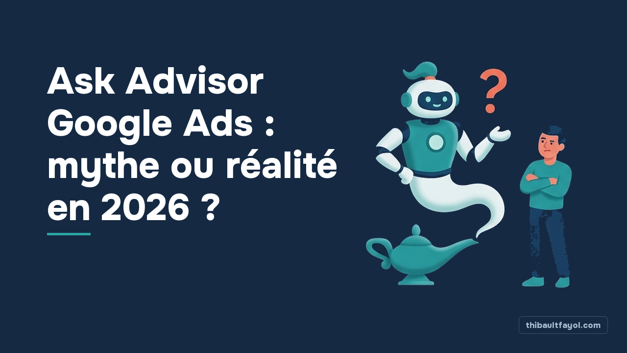 Ask Advisor Google Ads : mythe ou réalité en 2026 ?
