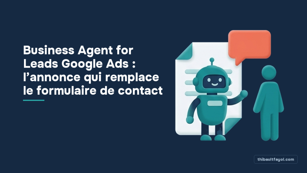 Business Agent for Leads Google Ads : l’annonce qui remplace le formulaire de contact
