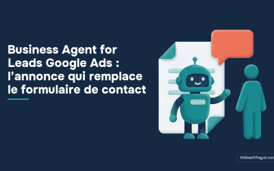 Business Agent for Leads Google Ads : l’annonce qui remplace le formulaire de contact