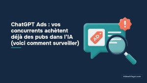 ChatGPT Ads : vos concurrents achètent déjà des pubs dans l’IA (voici comment surveiller)