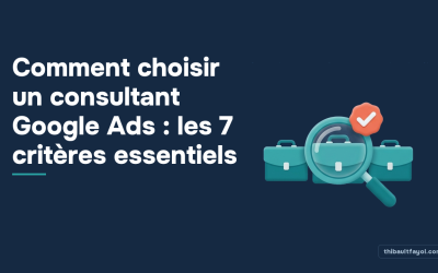 Comment choisir un consultant Google Ads : les 7 critères essentiels