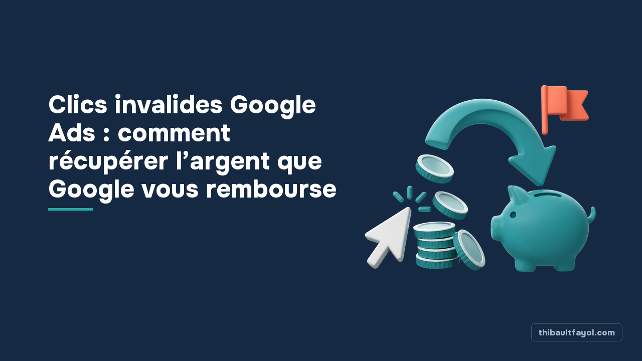 Clics invalides Google Ads : comment récupérer l’argent que Google vous rembourse