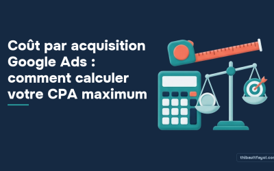 Coût par acquisition Google Ads : comment calculer votre CPA maximum