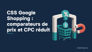 CSS Google Shopping : comparateurs de prix et CPC réduit