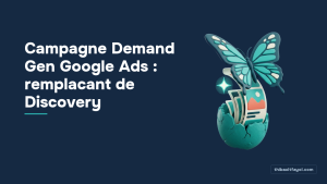 Campagne Demand Gen Google Ads : remplacant de Discovery