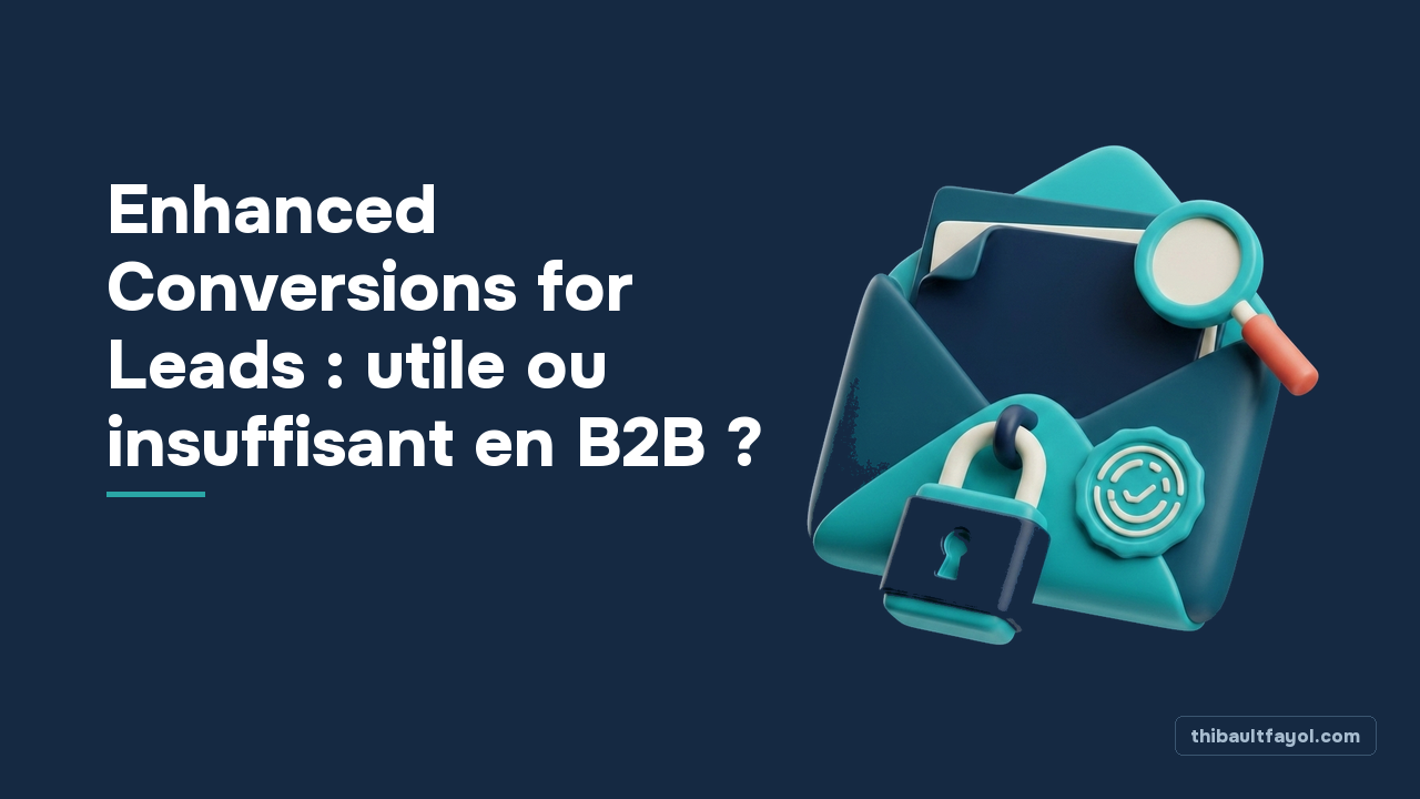 Enhanced Conversions for Leads : utile ou insuffisant en B2B ?