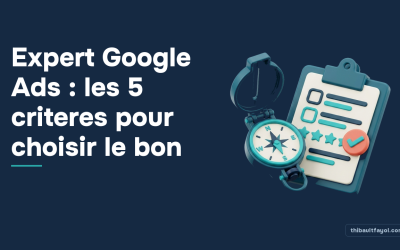 Expert Google Ads : les 5 criteres pour choisir le bon