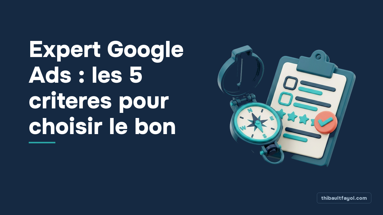 Expert Google Ads : les 5 criteres pour choisir le bon