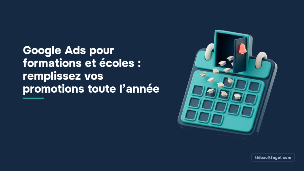 Google Ads pour formations et écoles : remplissez vos promotions toute l’année