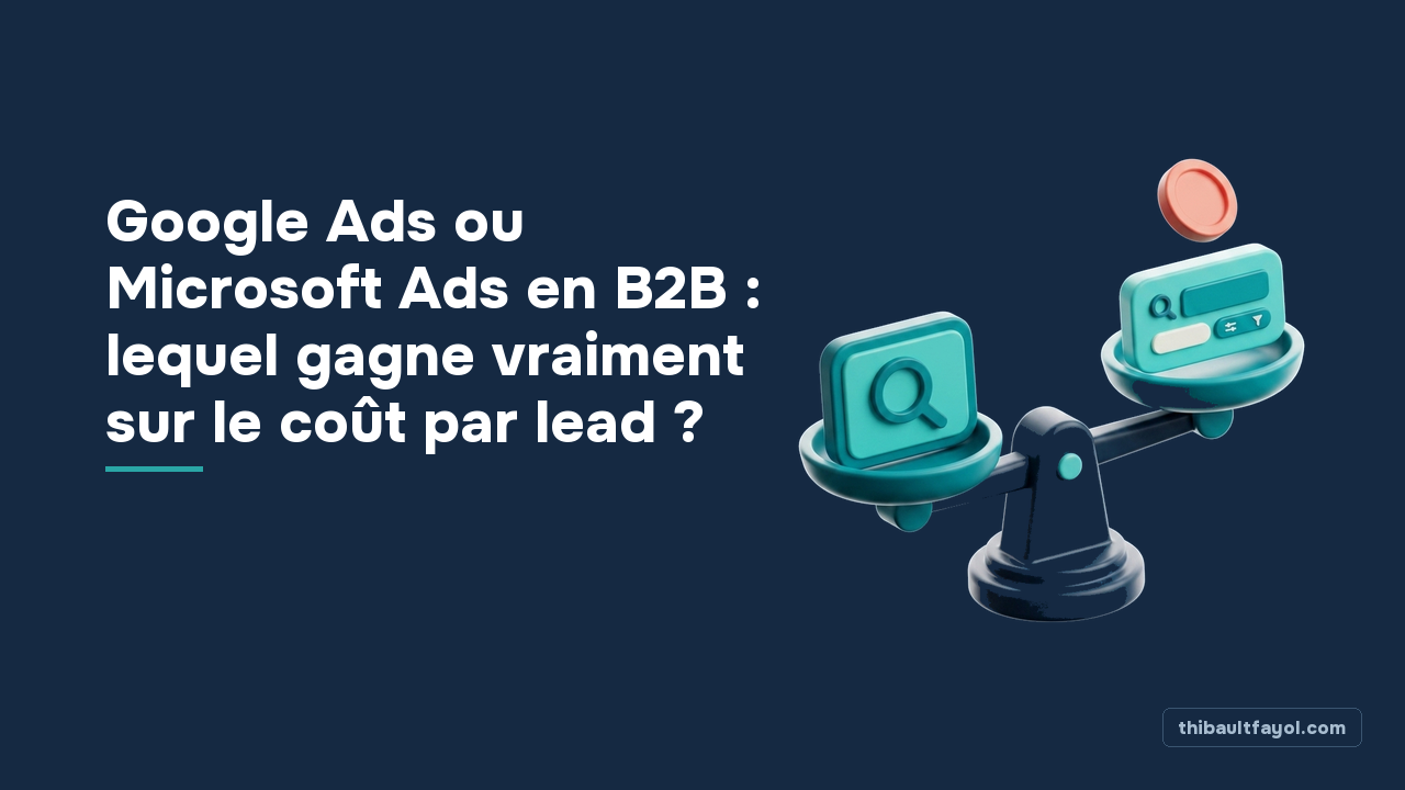 Google Ads ou Microsoft Ads en B2B : lequel gagne vraiment sur le coût par lead ?