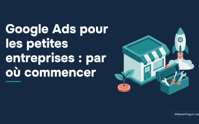 Google Ads pour les petites entreprises : par où commencer