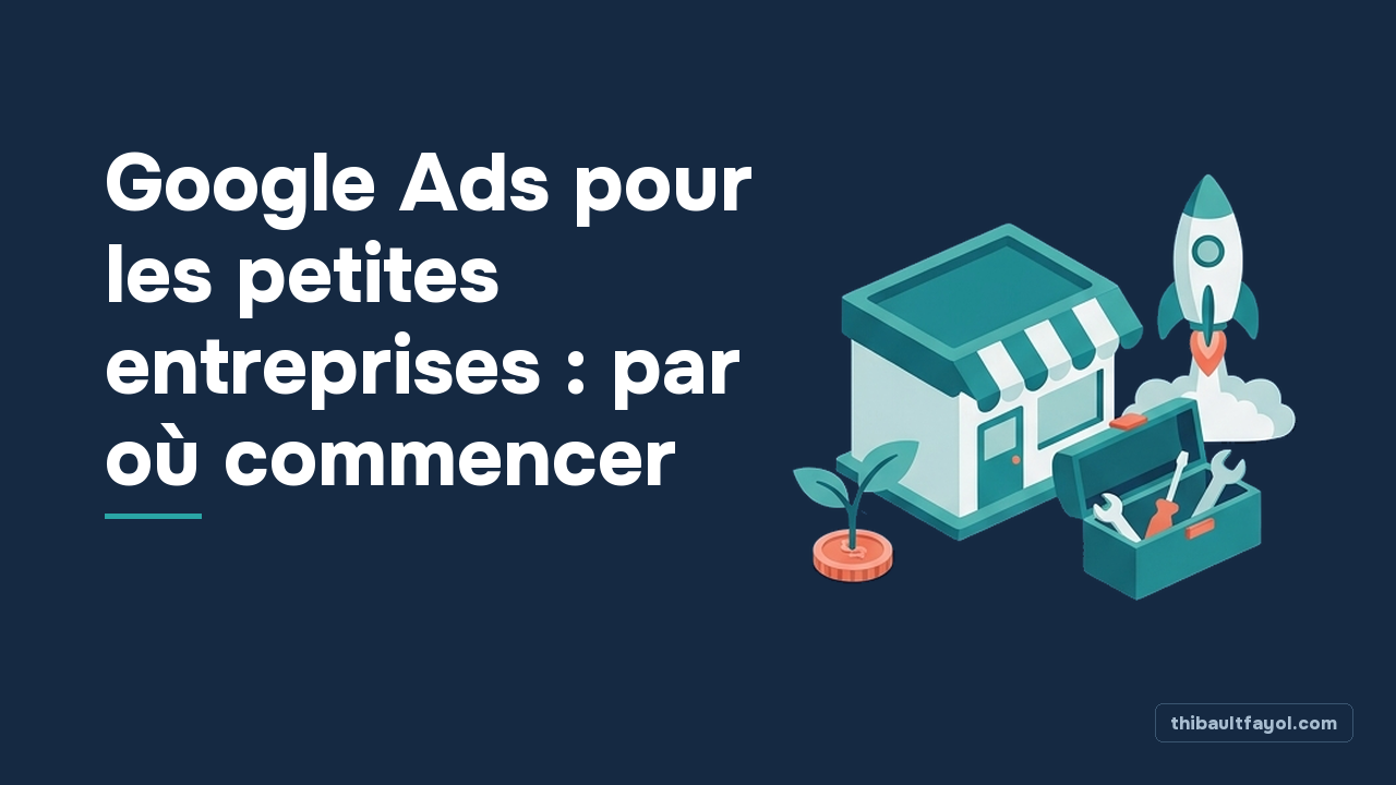 Google Ads pour les petites entreprises : par où commencer