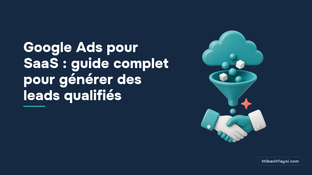 Google Ads pour SaaS : guide complet pour générer des leads qualifiés