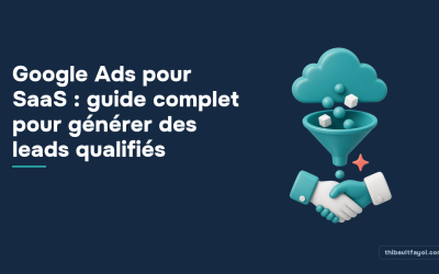 Google Ads pour SaaS : guide complet pour générer des leads qualifiés