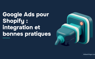 Google Ads pour Shopify : integration et bonnes pratiques