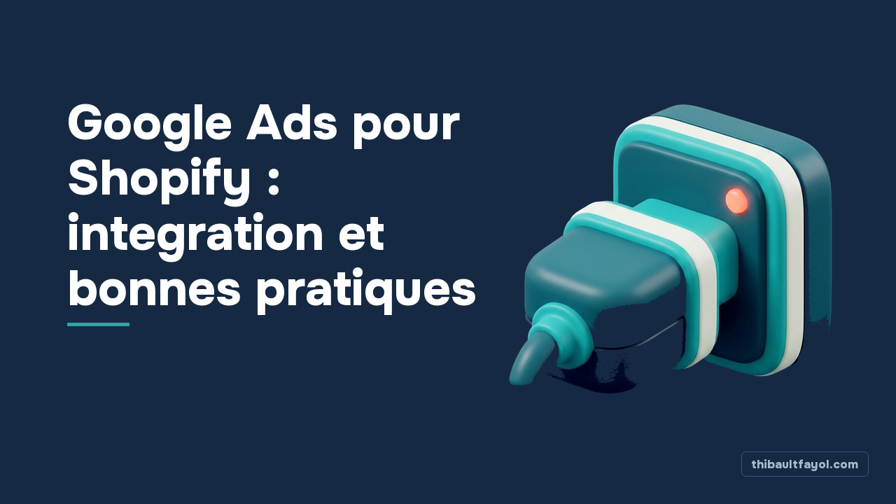 Google Ads pour Shopify : integration et bonnes pratiques