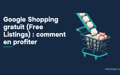 Google Shopping gratuit (Free Listings) : comment en profiter