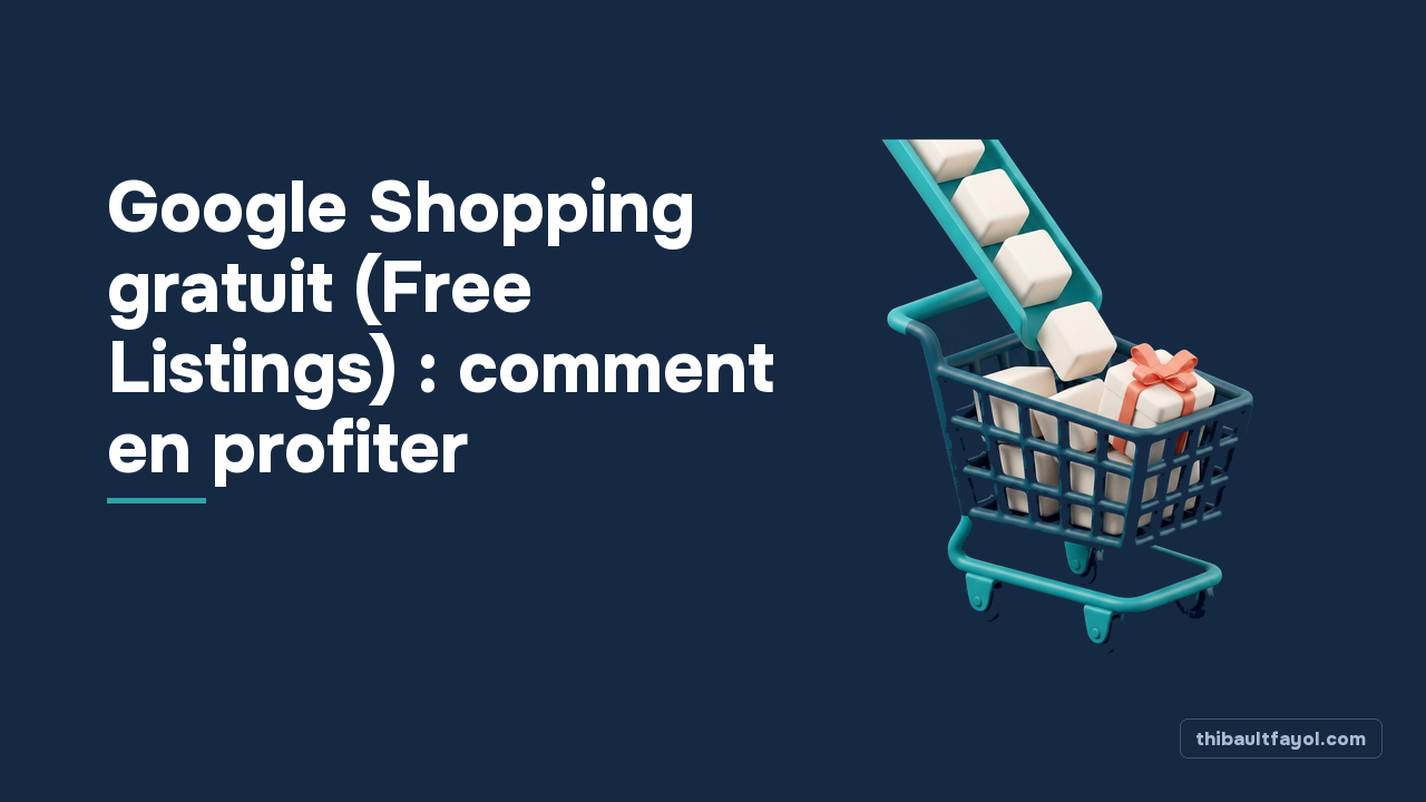 Google Shopping gratuit (Free Listings) : comment en profiter