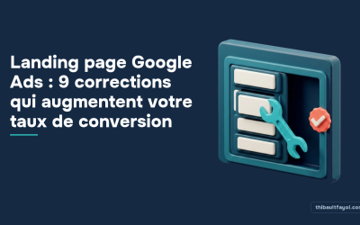 Landing page Google Ads : 9 corrections qui augmentent votre taux de conversion