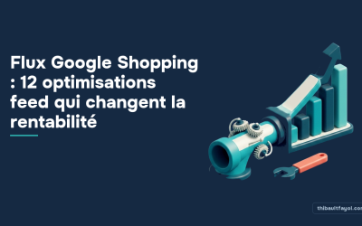 Flux Google Shopping : 12 optimisations feed qui changent la rentabilité