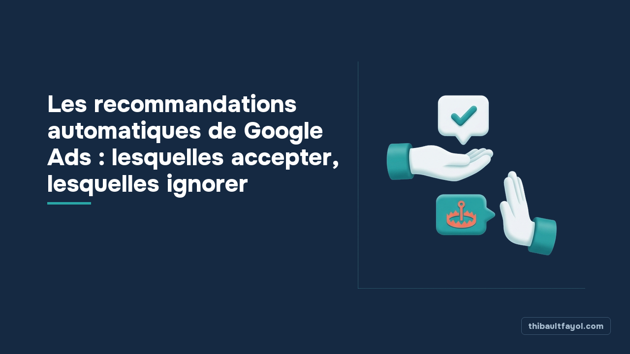 Les recommandations automatiques de Google Ads : lesquelles accepter, lesquelles ignorer
