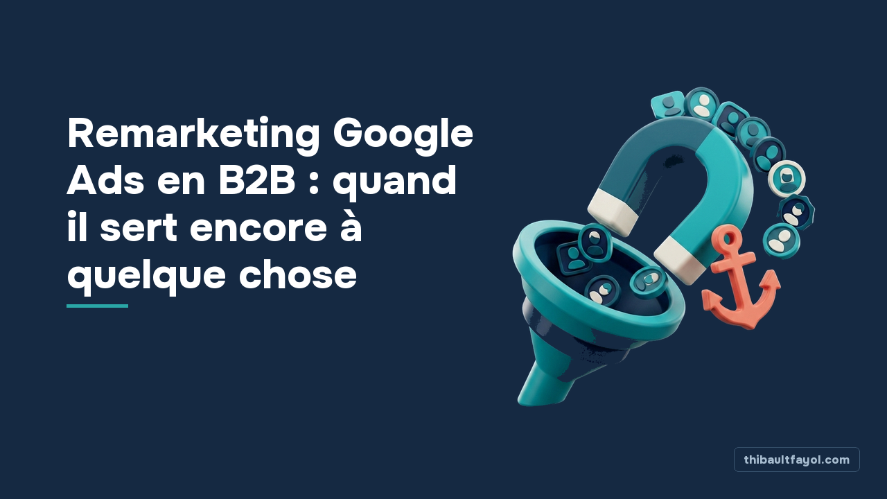 Remarketing Google Ads en B2B : quand il sert encore à quelque chose