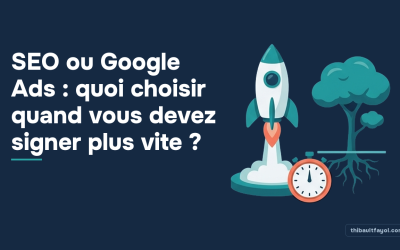 SEO ou Google Ads : quoi choisir quand vous devez signer plus vite ?